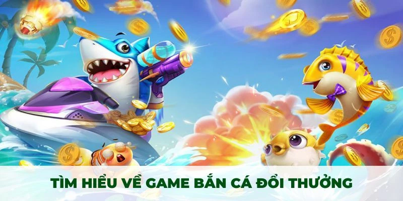Khám phá luật chơi của game bắn cá đổi thưởng lôi cuốn